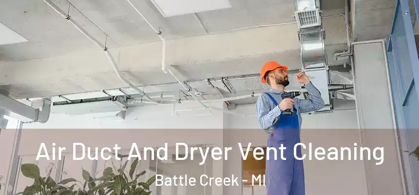 Air Duct And Dryer Vent Cleaning Battle Creek - MI