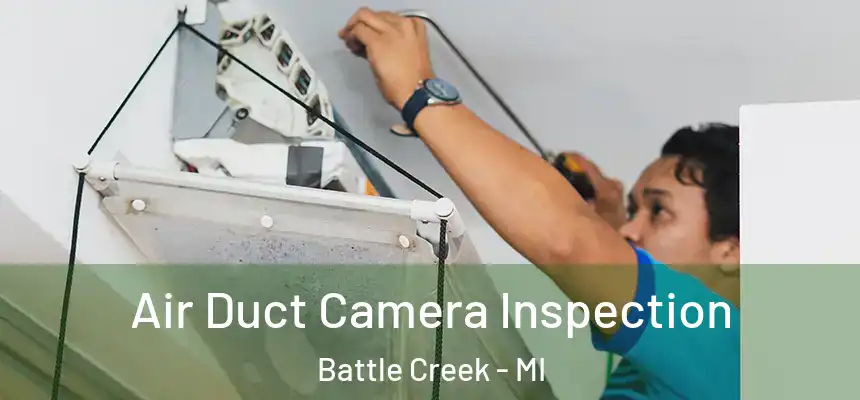 Air Duct Camera Inspection Battle Creek - MI