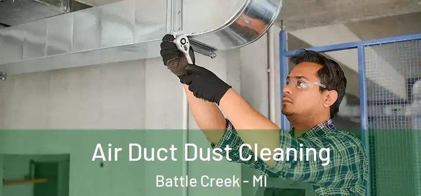  Air Duct Dust Cleaning Battle Creek - MI