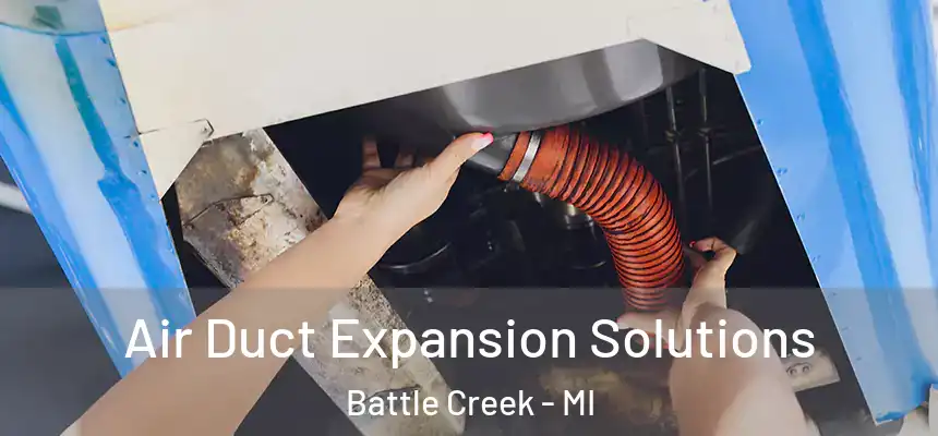 Air Duct Expansion Solutions Battle Creek - MI