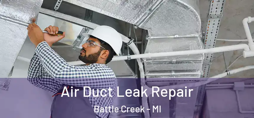 Air Duct Leak Repair Battle Creek - MI