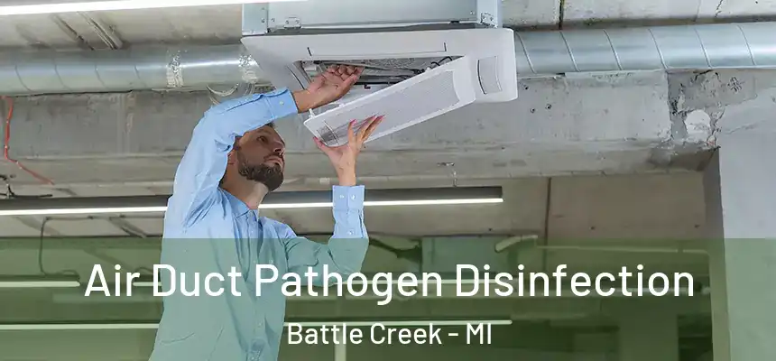 Air Duct Pathogen Disinfection Battle Creek - MI