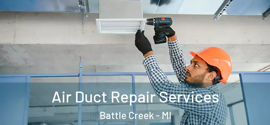  Air Duct Repair Services Battle Creek - MI