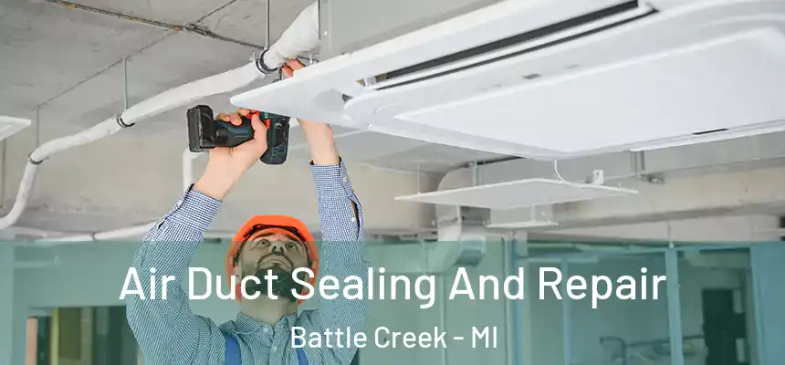  Air Duct Sealing And Repair Battle Creek - MI