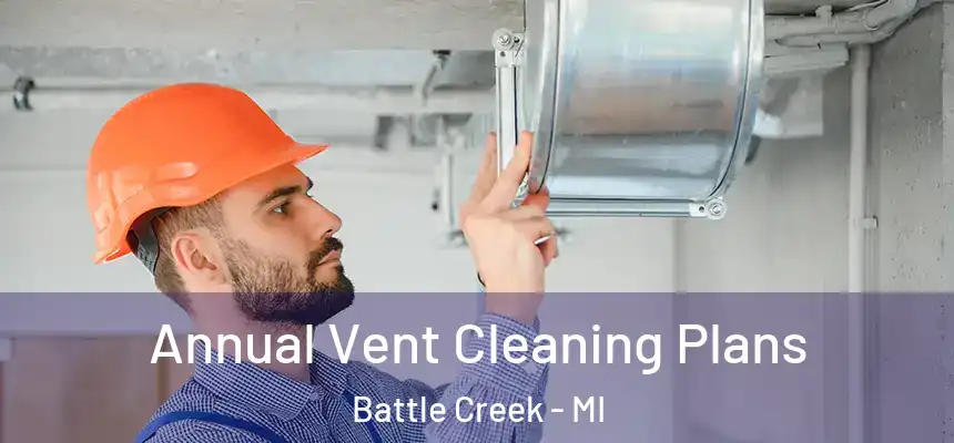 Annual Vent Cleaning Plans Battle Creek - MI