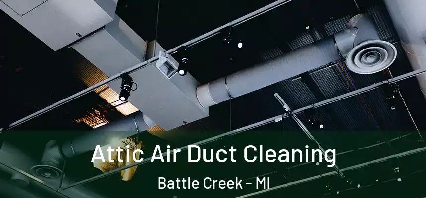  Attic Air Duct Cleaning Battle Creek - MI