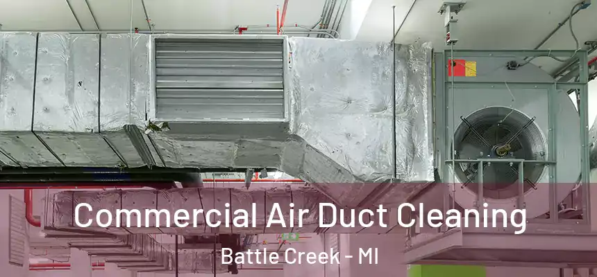 Commercial Air Duct Cleaning Battle Creek - MI