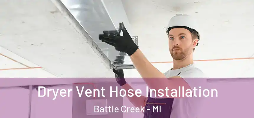 Dryer Vent Hose Installation Battle Creek - MI