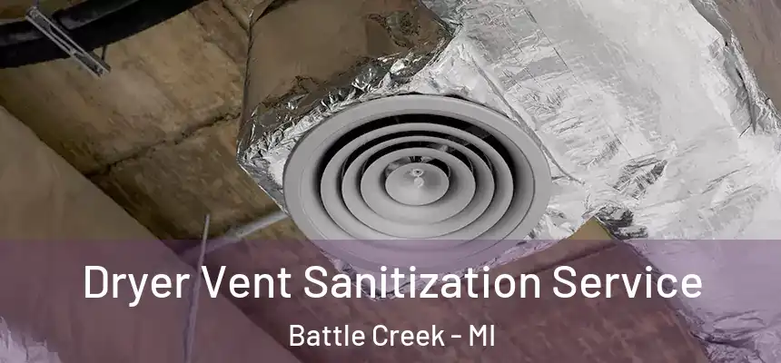  Dryer Vent Sanitization Service Battle Creek - MI
