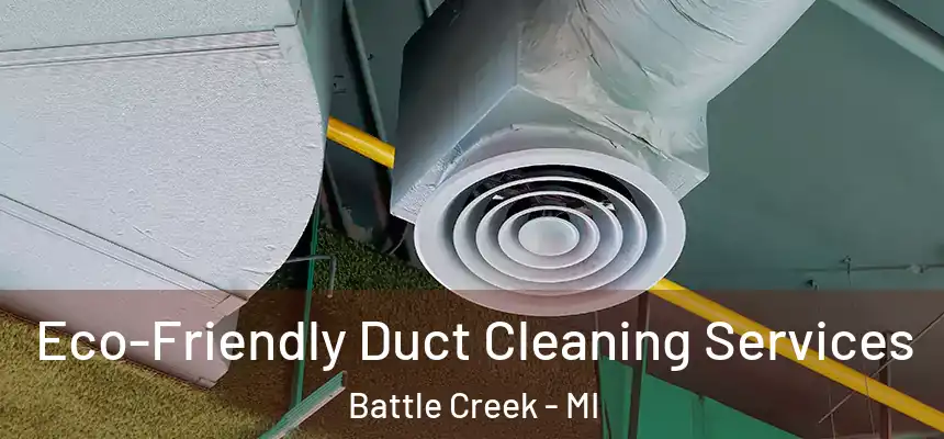 Eco-Friendly Duct Cleaning Services Battle Creek - MI