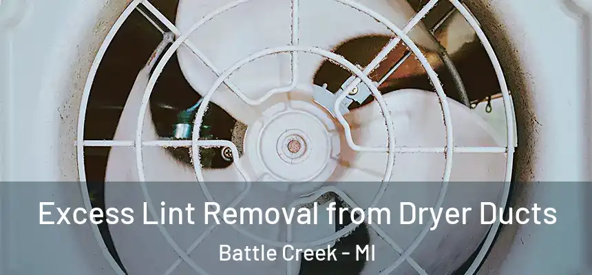 Excess Lint Removal from Dryer Ducts Battle Creek - MI