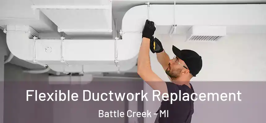  Flexible Ductwork Replacement Battle Creek - MI