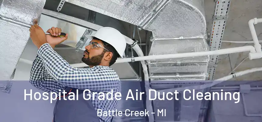  Hospital Grade Air Duct Cleaning Battle Creek - MI