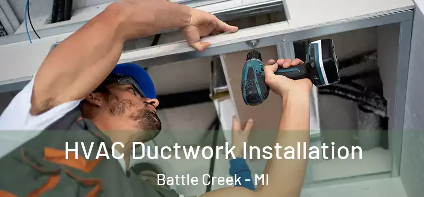  HVAC Ductwork Installation Battle Creek - MI