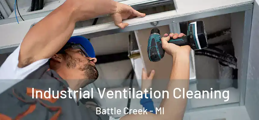 Industrial Ventilation Cleaning Battle Creek - MI