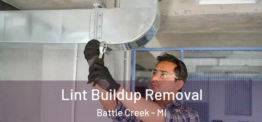 Lint Buildup Removal Battle Creek - MI