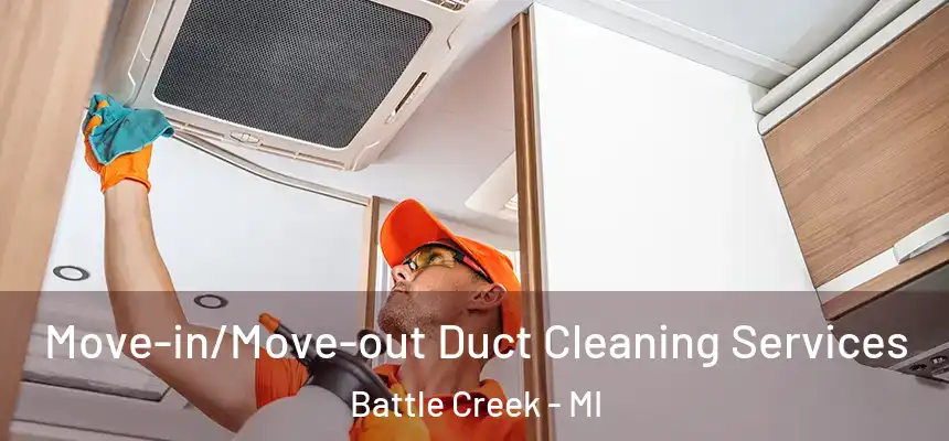  Move-in/Move-out Duct Cleaning Services Battle Creek - MI