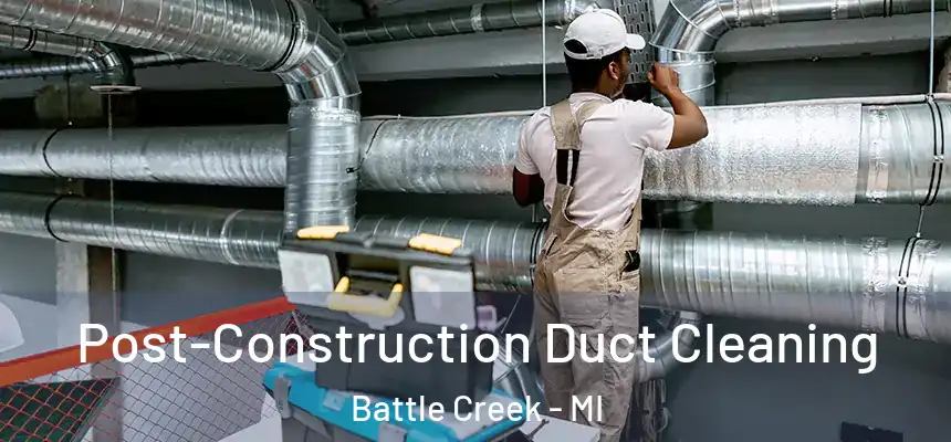  Post-Construction Duct Cleaning Battle Creek - MI