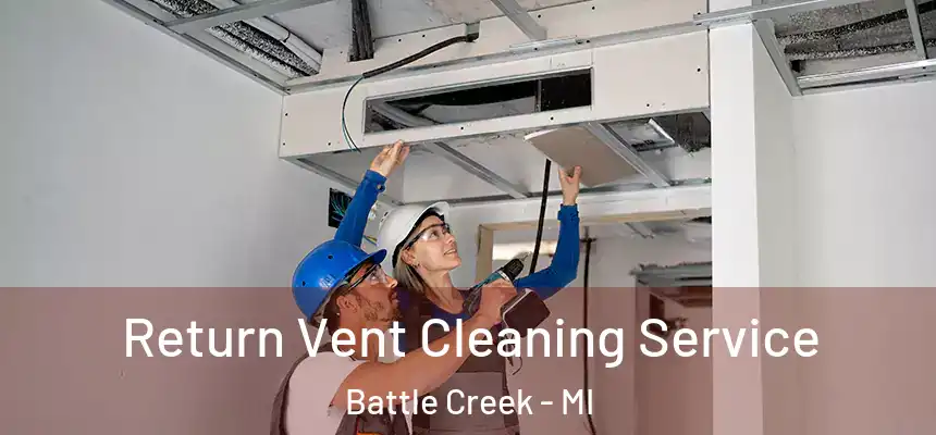  Return Vent Cleaning Service Battle Creek - MI