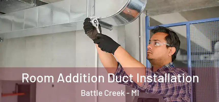 Room Addition Duct Installation Battle Creek - MI