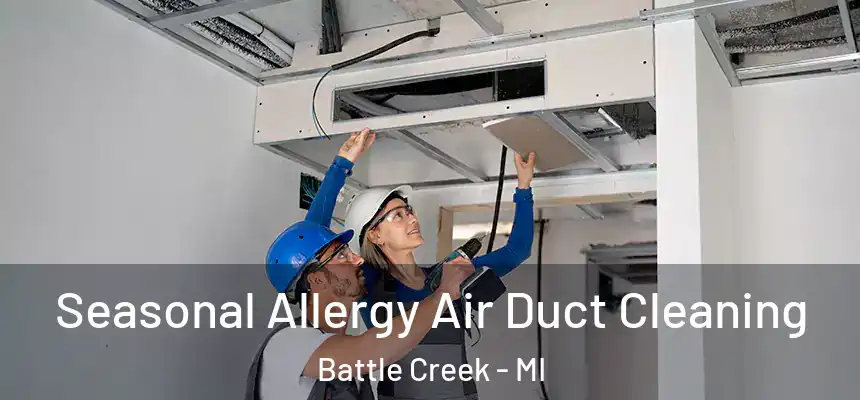  Seasonal Allergy Air Duct Cleaning Battle Creek - MI