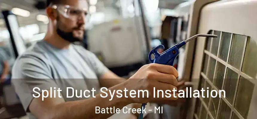  Split Duct System Installation Battle Creek - MI