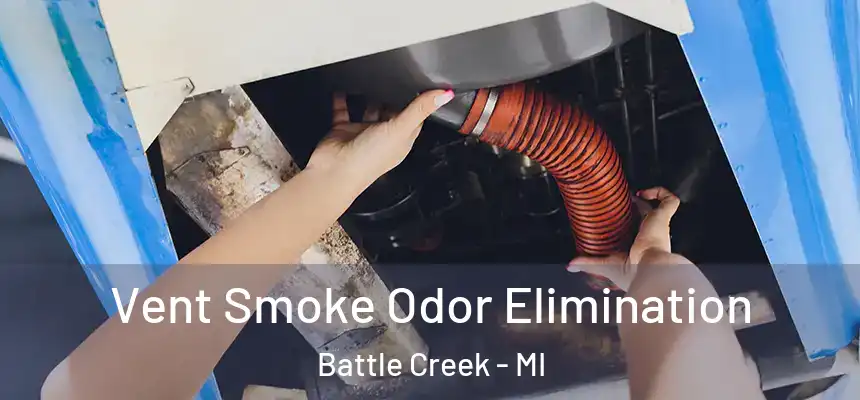 Vent Smoke Odor Elimination Battle Creek - MI