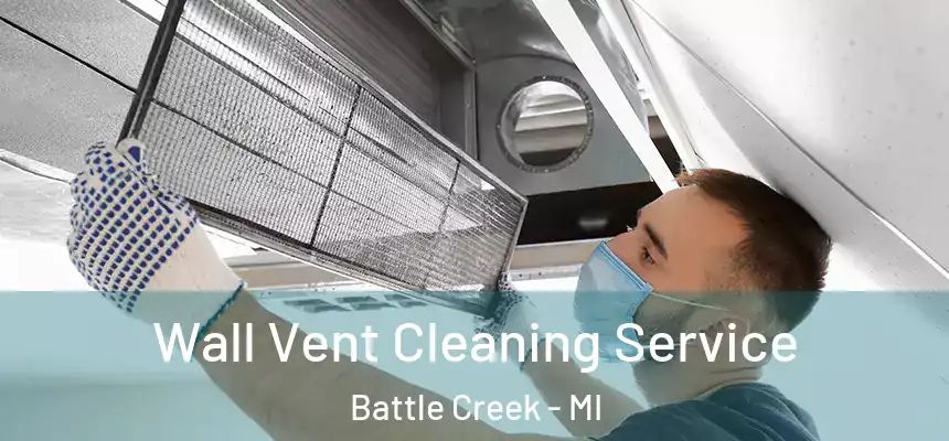 Wall Vent Cleaning Service Battle Creek - MI