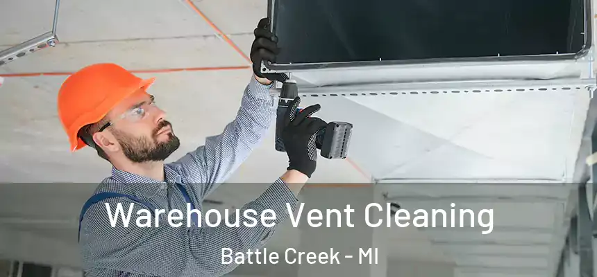  Warehouse Vent Cleaning Battle Creek - MI