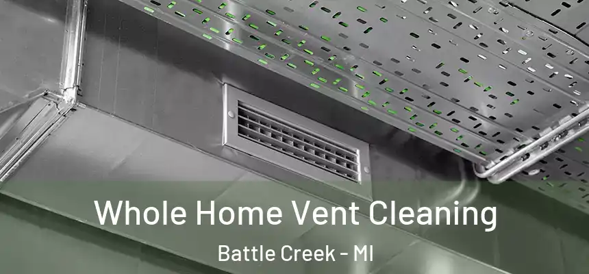 Whole Home Vent Cleaning Battle Creek - MI